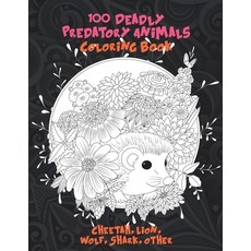 100 Deadly Predatory Animals - Coloring Book - Cheetah Lion Wolf Shark other Paperback, Independently Published