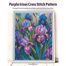 (영문도서)Purple Irises Cross Stitch Pattern: A Large Print Full Coverage Floral Pattern w... Paperback, Independently Published, English, 9798272923769 Independently Published, English, 9798272923769
