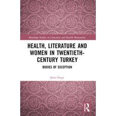 (영문도서) Health Literature and Women in Twentieth-Century Turkey: Bodies of Exception Paperback, Routledge, English, 9781032009469