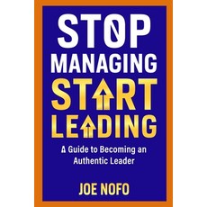 (英文圖書)Stop Managing Start Leading: A Guide to Becoming an Authentic Leader 平裝版, Independently Published, 英文