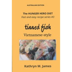 (영문도서) The HUNGER HERO DIET - Fast and Easy Recipe Series #3: Tinned Fish Vietnamese-Style Paperback, Working Alliance, English, 9780645525588