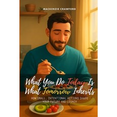 (영문도서)What You Do Today Is What Tomorrow Inherits: How Small Intentional Actions Shap... Paperback, Independently Published, English, 9798269309071