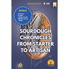 (영문도서) Sourdough Chronicles From Starter to Artisan: The Ultimate Guide to Traditional Italian Bread... Paperback, Independently Published, English, 9798865595311
