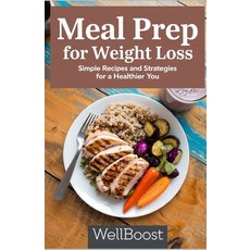 (영문도서) Meal Prep For Weight Loss: Simple Recipes and Strategies For a Healthier You Paperback, Independently Published, English, 9798307967201