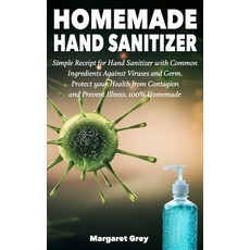 Homemade Hand Sanitizer: Simple Receipt for Hand Sanitizer with Common Ingredients Against Viruses a... Paperback, Independently Published