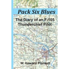 Pack Six Blues: The Diary of an F-105 Thunderchief Pilot Paperback, Independently Published, English, 9798676602543