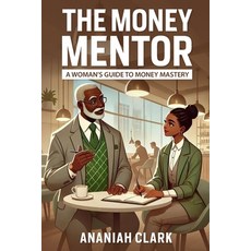(영문도서)The Money Mentor: A Woman's Guide to Money Mastery: A transformational guide to... Paperback, Blackaware Publishing, English, 9798998989117