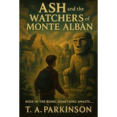 (영문도서)Ash and the Watchers of Monte Albán: They were carved in stone to guard the dead... Paperback, Independently Published, English, 9798285912378