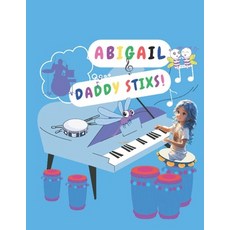 (영문도서) Abigail & Daddy Stixs. Paperback, Independently Published, English, 9798323639342