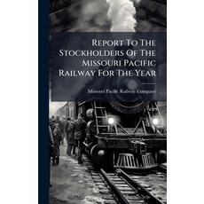 (영문도서)Report To The Stockholders Of The Missouri Pacific Railway For The Year Hardcover, Hutson Street Press, English, 9781024753936