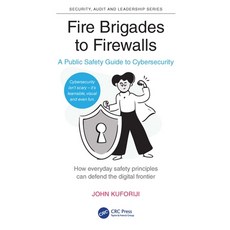 (영문도서)Fire Brigades to Firewalls: A Public Safety Guide to Cybersecurity Paperback, CRC Press, English, 9781041086741 CRC Press, English, 9781041086741