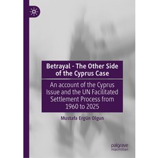 (영문도서)Betrayal - The Other Side of the Cyprus Case: An Account of the Cyprus Issue and... Hardcover, Palgrave MacMillan, English, 9783031957413