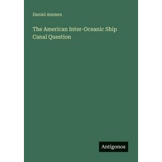 (영문도서)The American Inter-Oceanic Ship Canal Question Paperback, Antigonos Verlag, English, 9783563180495