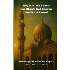 (영문도서)Why Muslims Cannot and Should Not Become the World Power!: Stop Following the No... Paperback, Independently Published, English, 9798296619822