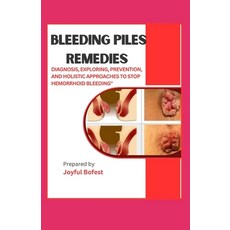 (영문도서) Bleeding Piles Remedies: "Diagnosis Exploring Prevention and Holistic Approaches to Stop He... Paperback, Independently Published, English, 9798869546753
