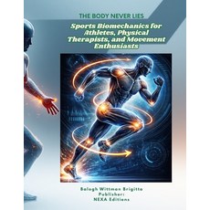 (英文圖書)The Body Never Lies Sports Biomechanics for Athletes Physical Therapists and M... 平裝版, Independently Published, 英文