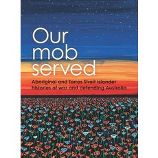 (영문도서)Our Mob Served: Aboriginal and Torres Strait Islander histories of war and defen... Paperback, Aboriginal Studies Press, English, 9780855750718