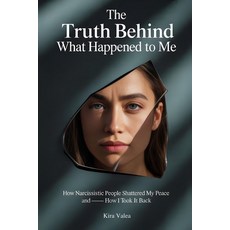 (영문도서)The Truth Behind What Happened to Me: How Narcissistic People Shattered My Peace... Paperback, Independently Published, English, 9798296789778