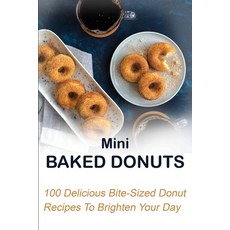 Mini Baked Donuts: 100 Delicious Bite-Sized Donut Recipes To Brighten Your Day: Mini Ring Doughnut R... Paperback, Independently Published, English, 9798704335825