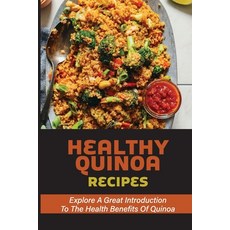 (영문도서) Healthy Quinoa Recipes: Explore A Great Introduction To The Health Benefits Of Quinoa: Lose W... Paperback, Independently Published, English, 9798533425896
