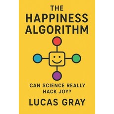 (영문도서)The Happiness Algorithm: How Neuroscience Psychology and Technology Can Help Y... Paperback, Independently Published, English, 9798264528712
