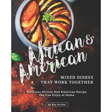 African & American Mixed Dishes That Work Together: Delicious African And American Recipe You Can En... Paperback, Independently Published