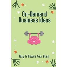 (영문도서) On-Demand Business Ideas: Way To Rewire Your Brain: Ideas For Print On Demand Paperback, Independently Published, English, 9798546371326