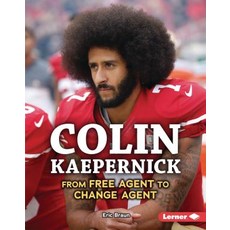 Colin Kaepernick: From Free Agent to Change Agent Library Binding, Lerner Publications (Tm)