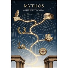 (영문도서)Mythos: A Pratical Guide to the Wisdom of Greek Mythology Paperback, Independently Published, English, 9798264911347