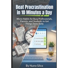 (영문도서)Beat Procrastination in 10 Minutes a Day: Micro-Habits for Busy Professionals P... Paperback, Independently Published, English, 9798244496949