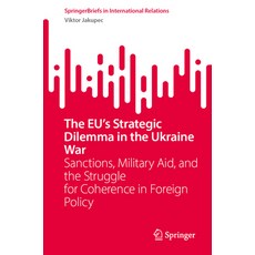 (영문도서)The Eu's Strategic Dilemma in the Ukraine War: Sanctions Military Aid and the... Paperback, Springer, English, 9783032015945