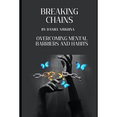 (영문도서) Breaking Chains: Overcoming Mental Barriers and Habits Paperback, Independently Published, English, 9798312051384