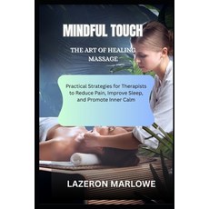 (英文圖書)Mindful Touch the Art of Healing Massage: Practical Strategies for Therapists to... 平裝版, Independently Published, 英文