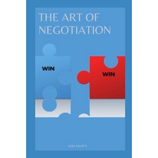 (영문도서) The Art of Negotiation: Strategies For Closing Deals and Growing Your Business Paperback, Independently Published, English, 9798870110769