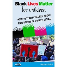 Black Lives Matter for children: How to Teach Children about Anti-Racism in a Racist World Paperback, Independently Published