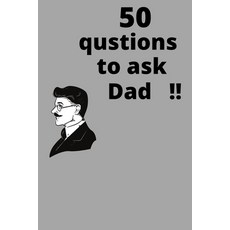 (영문도서) 50 questions to ask dad!!: nice gift note book about life story Dad and me 52 pages 6×9 Paperback, Independently Published, English, 9798529339558