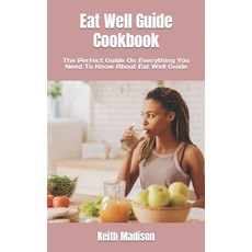 (영문도서) Eat Well Guide Cookbook: The Perfect Guide On Everything You Need To Know About Eat Well Guide Paperback, Independently Published, English, 9798353939641