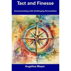 (영문도서) Tact and Finesse: Communicating with Challenging Personalities Paperback, Independently Published, English, 9798857411155