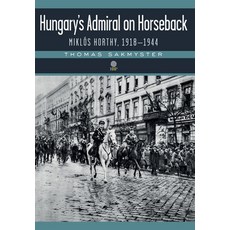 (영문도서) Hungary's Admiral on Horseback: Miklós Horthy 1918-1944 Hardcover, Helena History Press LLC, English, 9781943596263