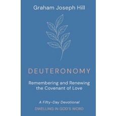(영문도서)Deuteronomy: Remembering and Renewing the Covenant of Love: A Fifty-Day Devotional Paperback, Graham Joseph Hill, English, 9781764445511