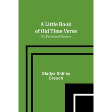 (영문도서) A Little Book of Old Time Verse: Old Fashioned Flowers Paperback, Alpha Edition, English, 9789356890589