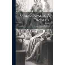 (영문도서) Sardanapalus A Tragedy Hardcover, Legare Street Press, English, 9781019558492