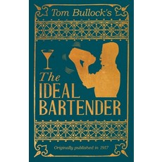 (영문도서)Tom Bullock's the Ideal Bartender: A Reprint of the 1917 Edition Paperback, English, 9781528723374, Vintage Cookery Books English, 9781528723374, Vintage Cookery Books