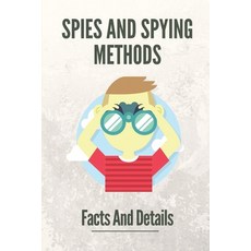 (영문도서) Spies And Spying Methods: Facts And Details: Spying Techniques Books Paperback, Independently Published, English, 9798537824053