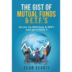 (영문도서) The GIST of MUTUAL FUNDS & E.T.F.'s !!!: Secrets the RICH Know & DON'T want you to know !! Paperback, Independently Published, English, 9798506725633