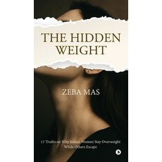 (영문도서)The Hidden Weight: 17 Truths on Why Indian Women Stay Overweight While Others Es... Hardcover, Notion Press, English, 9798901363478