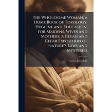 (영문도서)The Wholesome Woman; a Home Book of Tokology Hygiene and Education for Maidens... Paperback, Hutson Street Press, English, 9781025170923