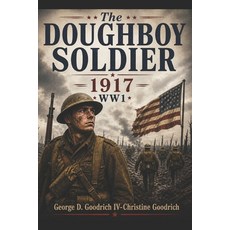 (영문도서)The Doughboy Soldier: 1917 Wwi Paperback, Independently Published, English, 9798195714376