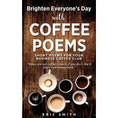(英文圖書) Brighten Everyone's Day with COFFEE POEMS Short poems for your business coffee club 平裝版, Xulon Press, 英文