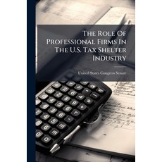 (英文圖書)The Role Of Professional Firms In The U.S. Tax Shelter Industry 平裝版, Hutson Street Press, 英文